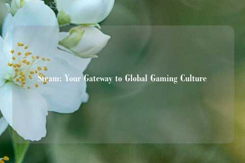 Steam: Your Gateway to Global Gaming Culture